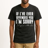 If I've Ever Offended You I'm Sorry That You Are A (On Back) Tall T-Shirt