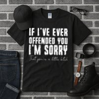 If I've Ever Offended You I'm Sorry That You Are A (On Back) Tall T-Shirt