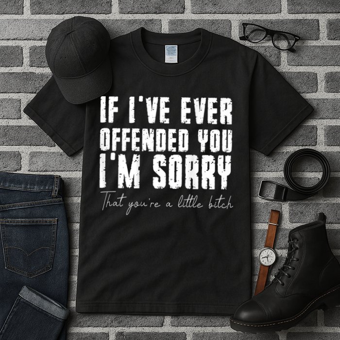 If I've Ever Offended You I'm Sorry That You Are A (On Back) Tall T-Shirt