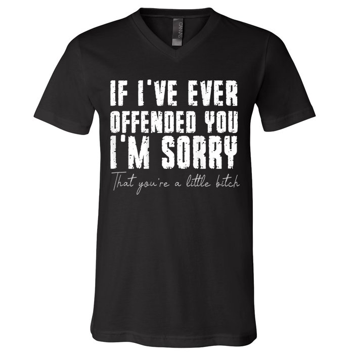 If I've Ever Offended You I'm Sorry That You Are A (On Back) V-Neck T-Shirt