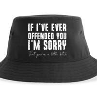 If I've Ever Offended You I'm Sorry That You Are A (On Back) Sustainable Bucket Hat