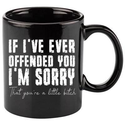 If I've Ever Offended You I'm Sorry That You Are A (On Back) 11oz C Handle Ceramic Mug