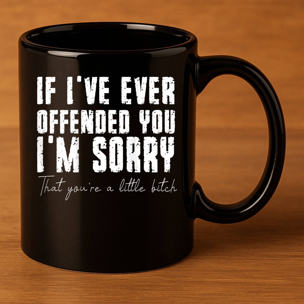 If I've Ever Offended You I'm Sorry That You Are A (On Back) 11oz C Handle Ceramic Mug
