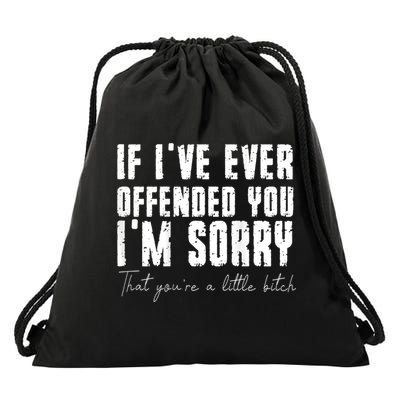 If I've Ever Offended You I'm Sorry That You Are A (On Back) Drawstring Bag