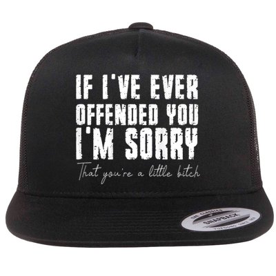 If I've Ever Offended You I'm Sorry That You Are A (On Back) Flatbill Hat