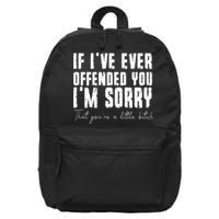 If I've Ever Offended You I'm Sorry That You Are A (On Back) 16 in Basic Backpack