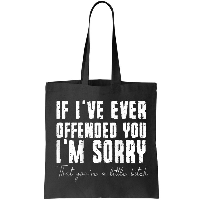 If I've Ever Offended You I'm Sorry That You Are A (On Back) Bag