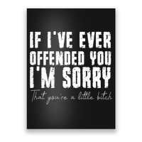 If I've Ever Offended You I'm Sorry That You Are A (On Back) Poster