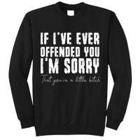 If I've Ever Offended You I'm Sorry That You Are A (On Back) Tall Sweatshirt