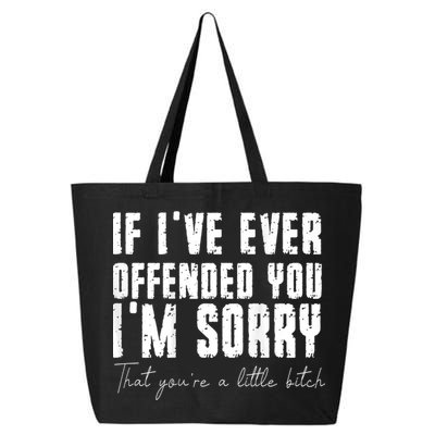 If I've Ever Offended You I'm Sorry That You Are A (On Back) 25L Jumbo Tote