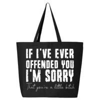 If I've Ever Offended You I'm Sorry That You Are A (On Back) 25L Jumbo Tote