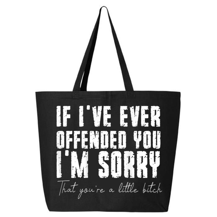 If I've Ever Offended You I'm Sorry That You Are A (On Back) 25L Jumbo Tote