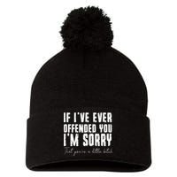 If I've Ever Offended You I'm Sorry That You Are A (On Back) Pom Pom 12in Knit Beanie