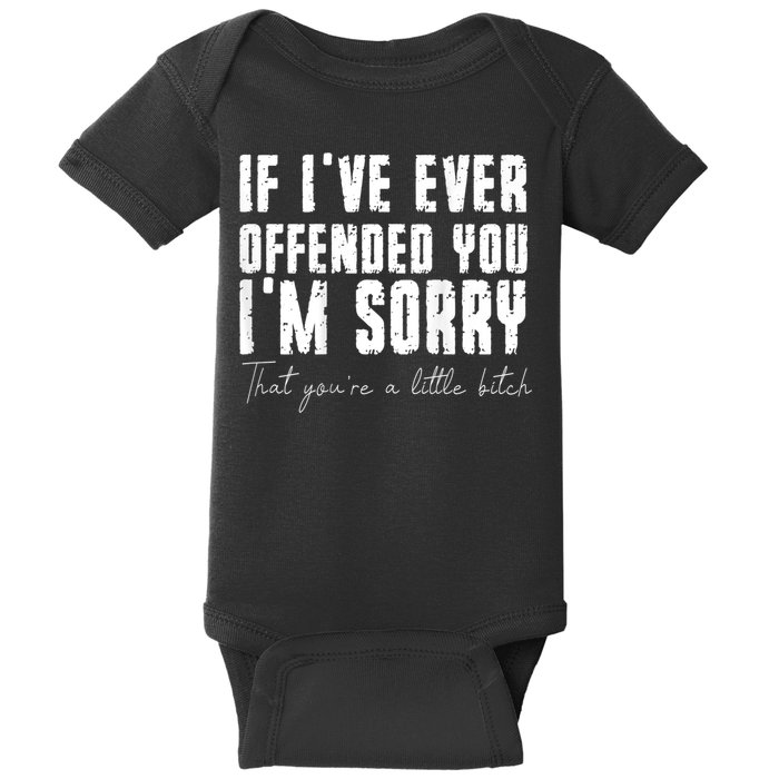 If I've Ever Offended You I'm Sorry That You Are A (On Back) Baby Bodysuit