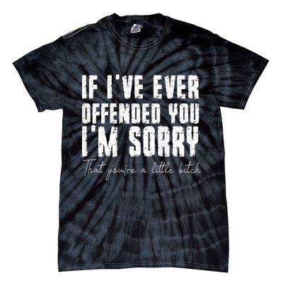 If I've Ever Offended You I'm Sorry That You Are A (On Back) Tie-Dye T-Shirt