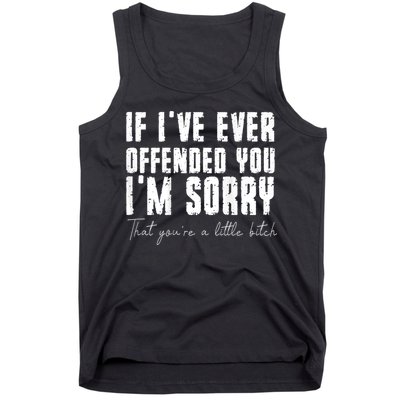 If I've Ever Offended You I'm Sorry That You Are A (On Back) Tank Top