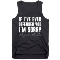 If I've Ever Offended You I'm Sorry That You Are A (On Back) Tank Top
