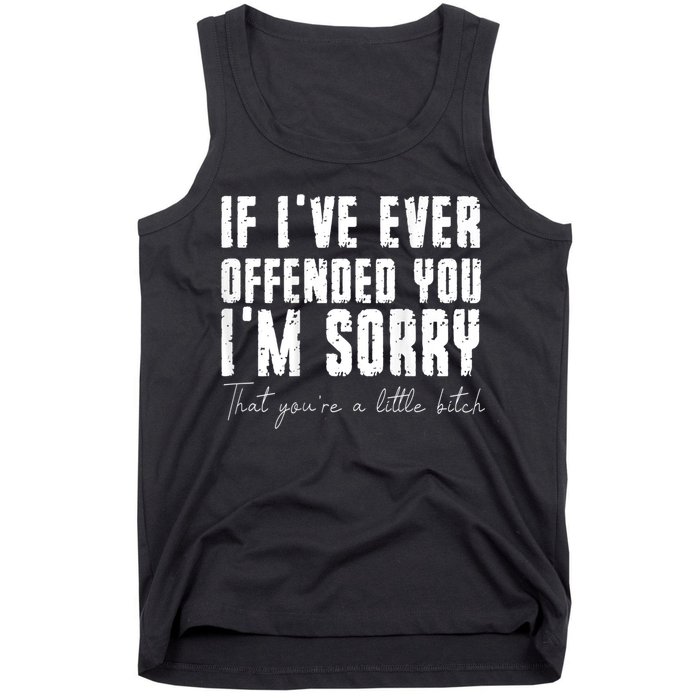 If I've Ever Offended You I'm Sorry That You Are A (On Back) Tank Top
