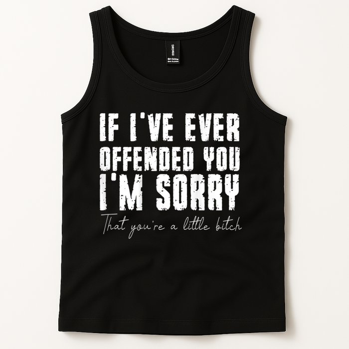 If I've Ever Offended You I'm Sorry That You Are A (On Back) Tank Top