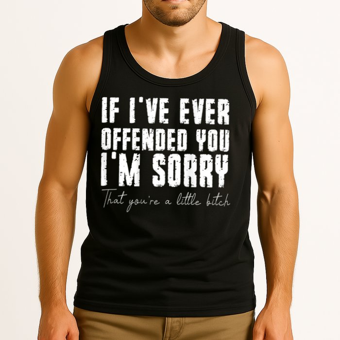 If I've Ever Offended You I'm Sorry That You Are A (On Back) Tank Top