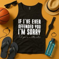 If I've Ever Offended You I'm Sorry That You Are A (On Back) Tank Top