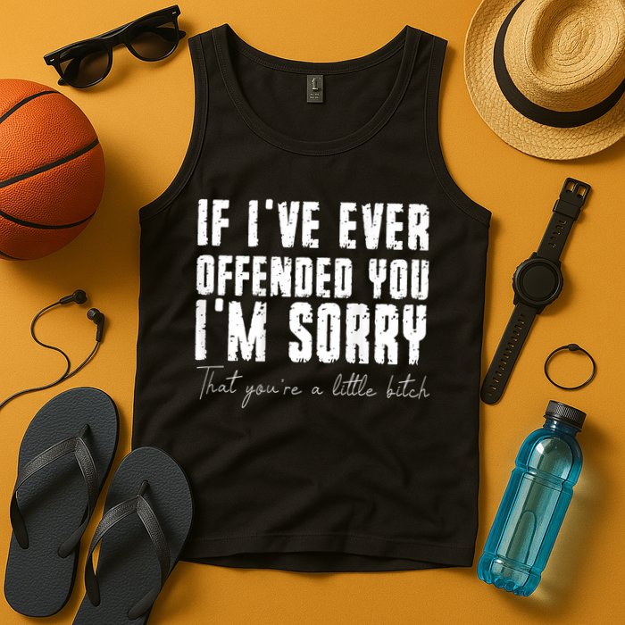If I've Ever Offended You I'm Sorry That You Are A (On Back) Tank Top
