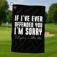 If I've Ever Offended You I'm Sorry That You Are A (On Back) Golf Towel