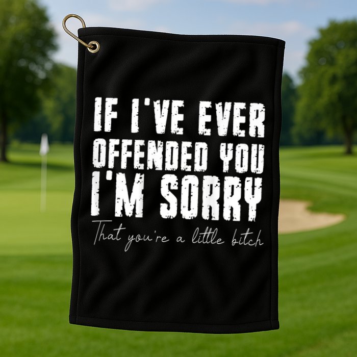 If I've Ever Offended You I'm Sorry That You Are A (On Back) Golf Towel