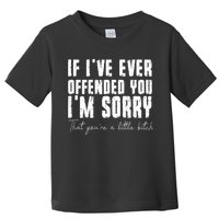 If I've Ever Offended You I'm Sorry That You Are A (On Back) Toddler T-Shirt