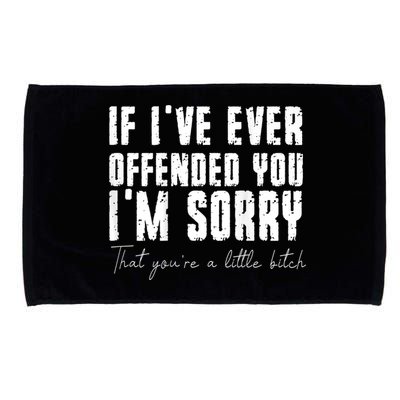If I've Ever Offended You I'm Sorry That You Are A (On Back) Microfiber Hand Towel