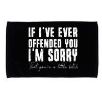 If I've Ever Offended You I'm Sorry That You Are A (On Back) Microfiber Hand Towel