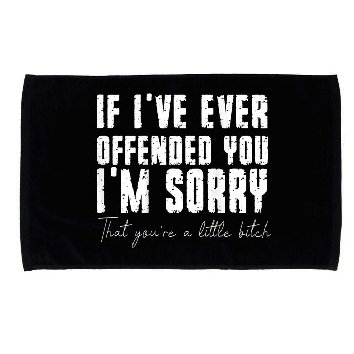 If I've Ever Offended You I'm Sorry That You Are A (On Back) Microfiber Hand Towel
