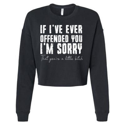 If I've Ever Offended You I'm Sorry That You Are A (On Back) Cropped Pullover Crew