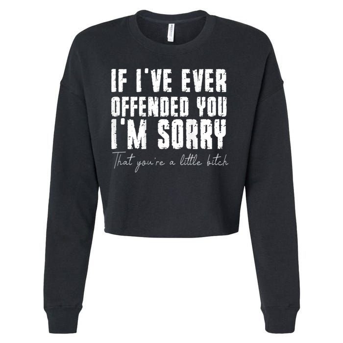 If I've Ever Offended You I'm Sorry That You Are A (On Back) Cropped Pullover Crew