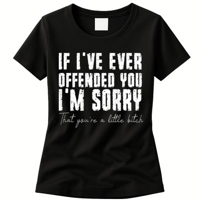 If I've Ever Offended You I'm Sorry That You Are A (On Back) Womens T-Shirt