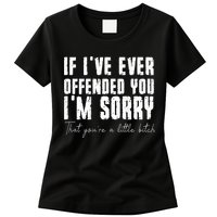 If I've Ever Offended You I'm Sorry That You Are A (On Back) Womens T-Shirt