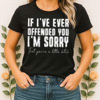 If I've Ever Offended You I'm Sorry That You Are A (On Back) Womens T-Shirt