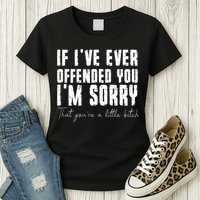 If I've Ever Offended You I'm Sorry That You Are A (On Back) Womens T-Shirt