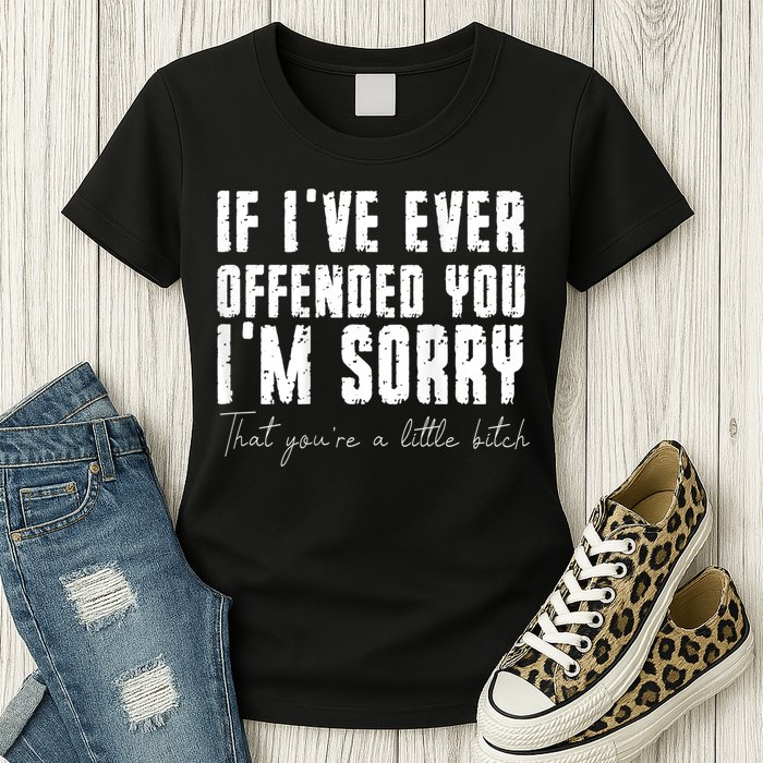 If I've Ever Offended You I'm Sorry That You Are A (On Back) Womens T-Shirt