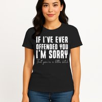 If I've Ever Offended You I'm Sorry That You Are A (On Back) Womens T-Shirt