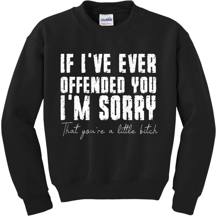 If I've Ever Offended You I'm Sorry That You Are A (On Back) Kids Sweatshirt