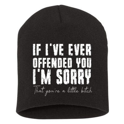 If I've Ever Offended You I'm Sorry That You Are A (On Back) Short Acrylic Beanie