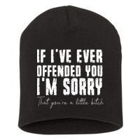 If I've Ever Offended You I'm Sorry That You Are A (On Back) Short Acrylic Beanie