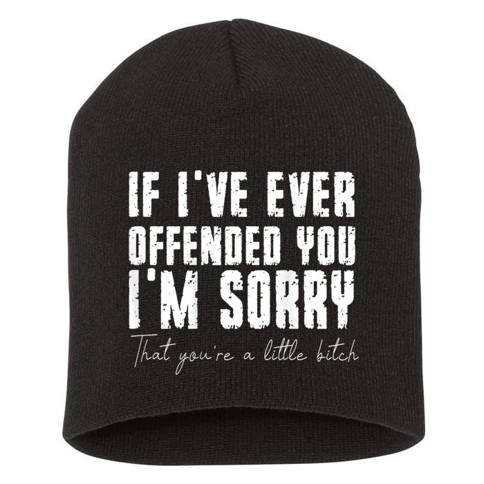 If I've Ever Offended You I'm Sorry That You Are A (On Back) Short Acrylic Beanie