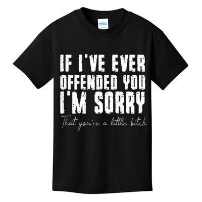 If I've Ever Offended You I'm Sorry That You Are A (On Back) Kids T-Shirt