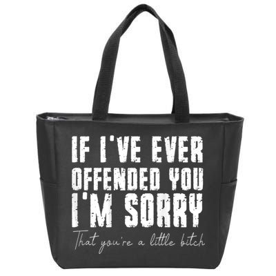 If I've Ever Offended You I'm Sorry That You Are A (On Back) Zip Tote Bag