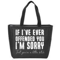If I've Ever Offended You I'm Sorry That You Are A (On Back) Zip Tote Bag