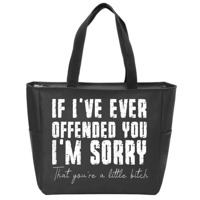 If I've Ever Offended You I'm Sorry That You Are A (On Back) Zip Tote Bag