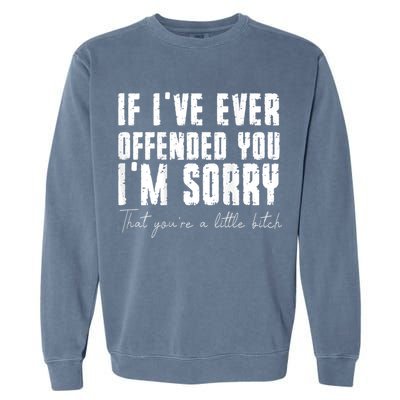 If I've Ever Offended You I'm Sorry That You Are A (On Back) Garment-Dyed Sweatshirt