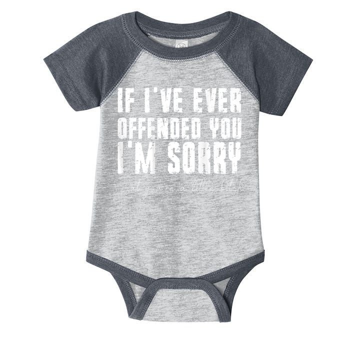 If I've Ever Offended You I'm Sorry That You Are A (On Back) Infant Baby Jersey Bodysuit